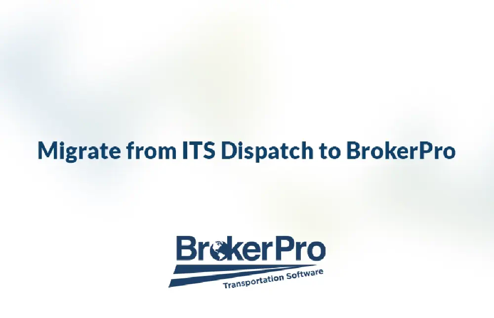 Graphic showing BrokerPro logo and the phrase 'Migrate from ITS Dispatch to BrokerPro.'