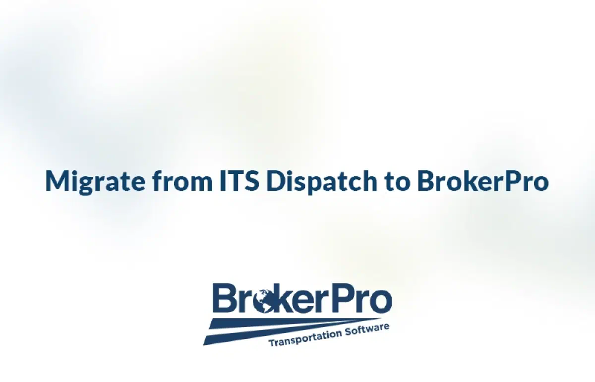 Graphic showing BrokerPro logo and the phrase 'Migrate from ITS Dispatch to BrokerPro.'